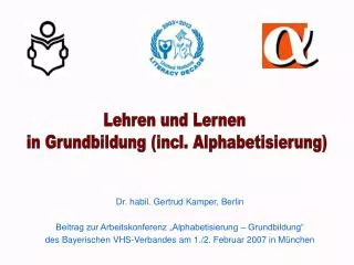 Dr. habil. Gertrud Kamper, Berlin Beitrag zur Arbeitskonferenz „Alphabetisierung – Grundbildung“