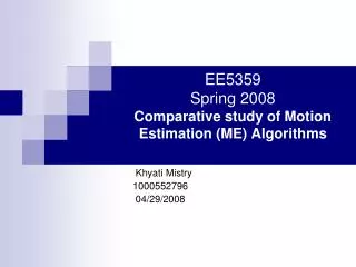 EE5359 Spring 2008 Comparative study of Motion Estimation (ME) Algorithms