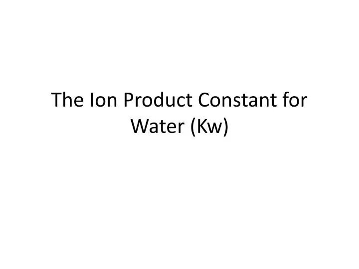 the ion product constant for water kw