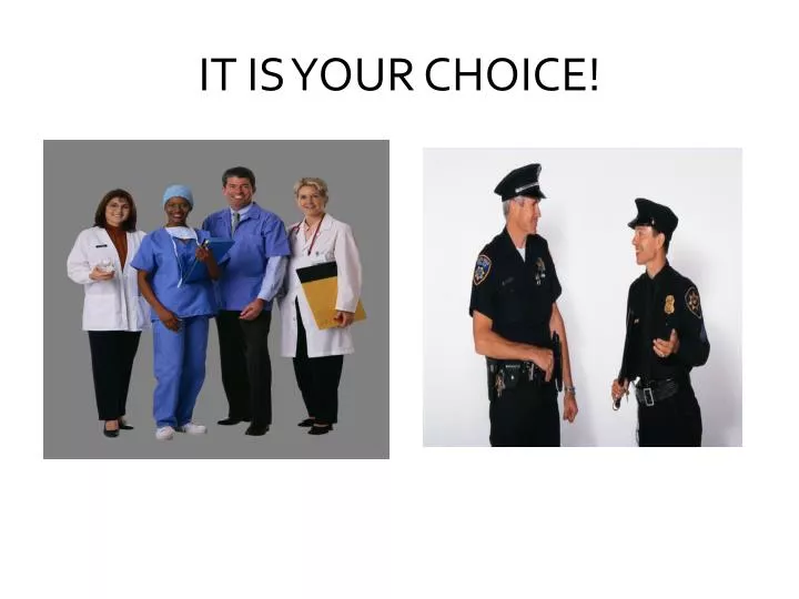 it is your choice