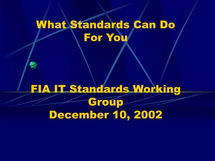 what standards can do for you fia it standards working group december 10 2002