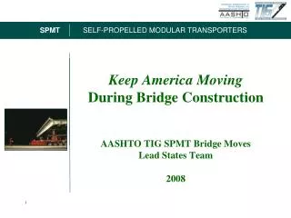 Keep America Moving During Bridge Construction AASHTO TIG SPMT Bridge Moves Lead States Team 2008