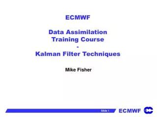 ECMWF Data Assimilation Training Course - Kalman Filter Techniques
