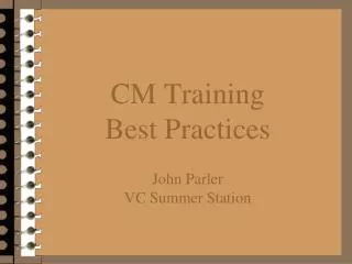 CM Training Best Practices John Parler VC Summer Station