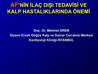 Doç. Dr. Mehmet EREN Siyami Ersek Göğüs Kalp ve Damar Cerrahisi Merkezi Kardiyoloji Kliniği-İSTANBUL