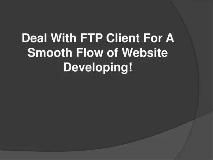 deal with ftp client for a smooth flow of website developing