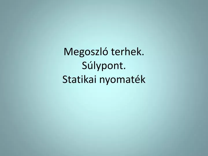 megoszl terhek s lypont statikai nyomat k