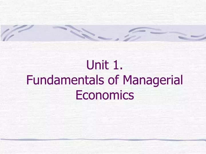 unit 1 fundamentals of managerial economics