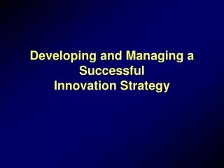 Developing and Managing a Successful Innovation Strategy