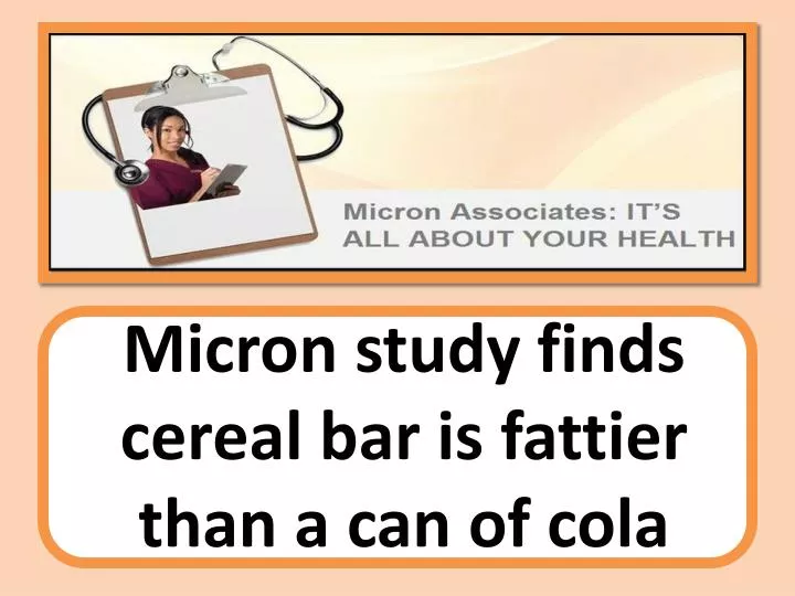 micron study finds cereal bar is fattier than a can of cola