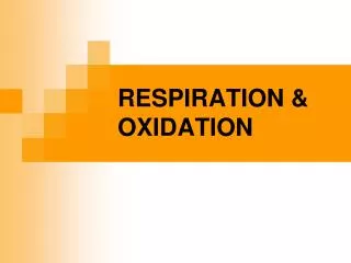 RESPIRATION &amp; OXIDATION