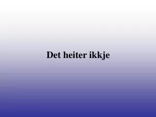 det heiter ikkje