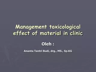 Management toxicological effect of material in clinic