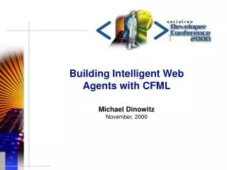 Building Intelligent Web Agents with CFML Michael Dinowitz November, 2000