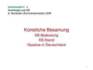 Untermodul 4 - 6 Andrologie und KB 6. Semester (Sommersemester) 2008