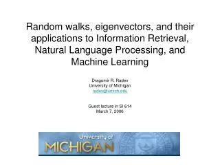 Random walks, eigenvectors, and their applications to Information Retrieval, Natural Language Processing, and Machine Le