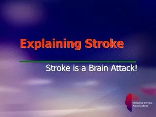 Explaining Stroke 							_ Stroke is a Brain Attack!