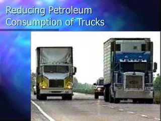 Reducing Petroleum Consumption of Trucks