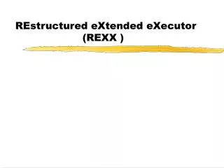 REstructured eXtended eXecutor 			(REXX )