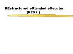 REstructured eXtended eXecutor 			(REXX ) - slide 1