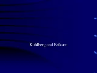Kohlberg and Erikson