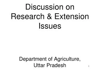 Discussion on Research &amp; Extension Issues Department of Agriculture, Uttar Pradesh