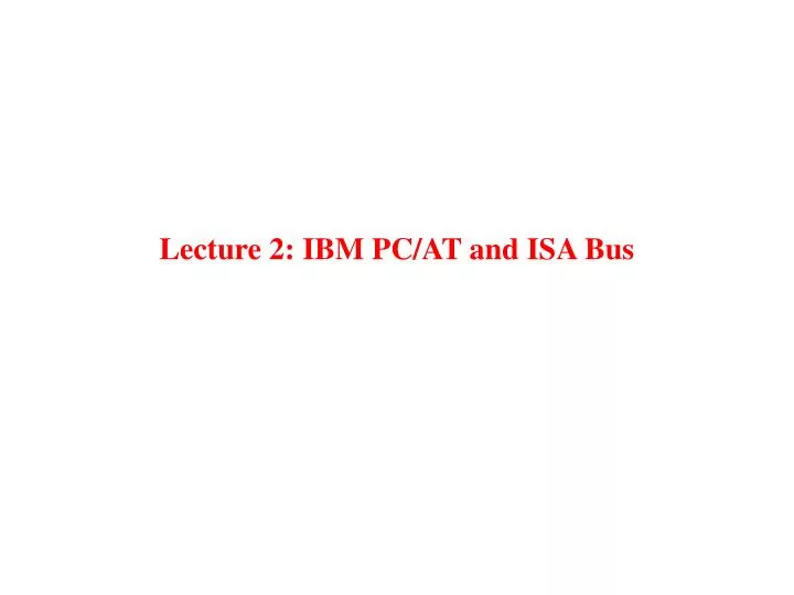 lecture 2 ibm pc at and isa bus