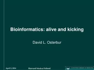 Bioinformatics: alive and kicking