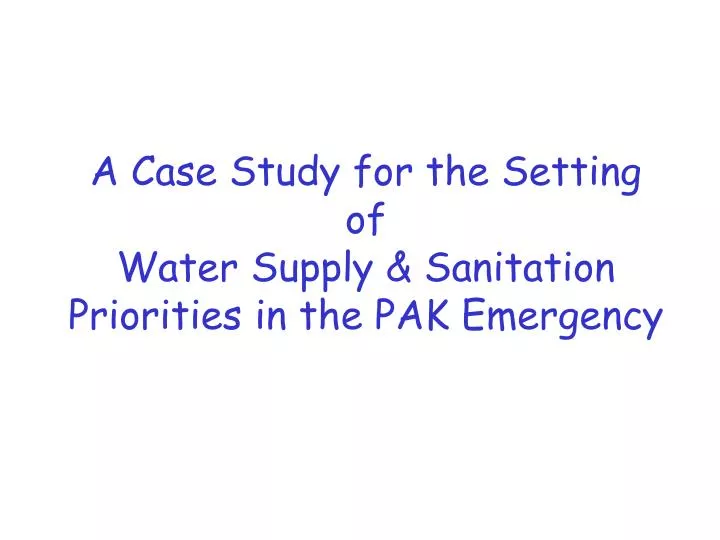 a case study for the setting of water supply sanitation priorities in the pak emergency