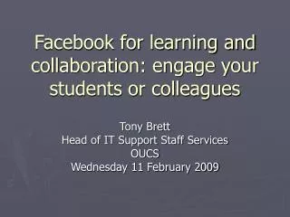 Facebook for learning and collaboration: engage your students or colleagues