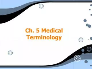 Ch. 5 Medical Terminology
