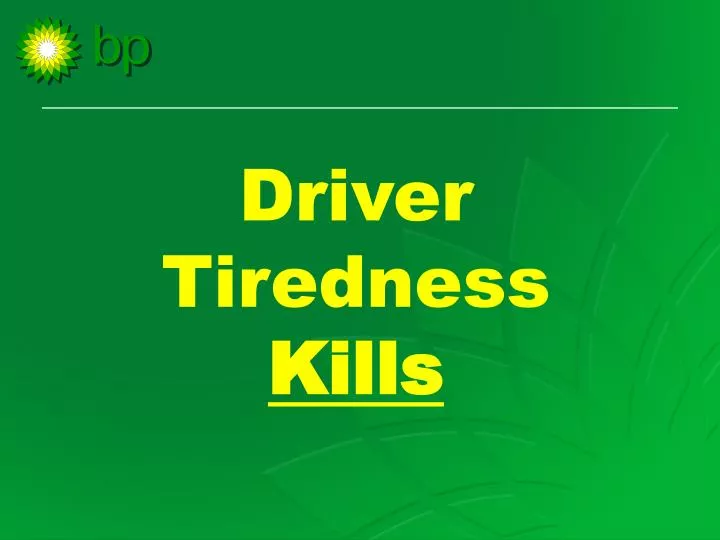 driver tiredness k ills