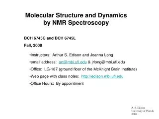 Molecular Structure and Dynamics by NMR Spectroscopy BCH 6745C and BCH 6745L Fall, 2008