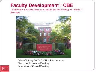 Faculty Development : CBE &quot;Education is not the filling of a vessel, but the kindling of a flame.&quot; - Socrate