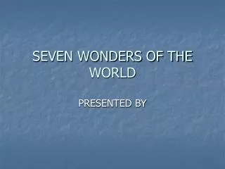 SEVEN WONDERS OF THE WORLD