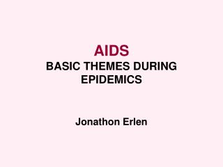 AIDS BASIC THEMES DURING EPIDEMICS Jonathon Erlen