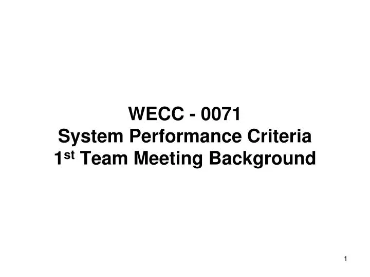wecc 0071 system performance criteria 1 st team meeting background