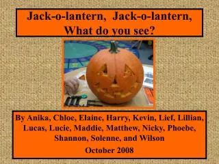 Jack-o-lantern, Jack-o-lantern, What do you see?