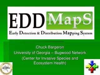 Chuck Bargeron University of Georgia – Bugwood Network (Center for Invasive Species and Ecosystem Health)