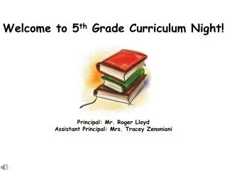 Welcome to 5 th Grade Curriculum Night!