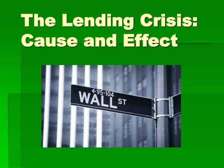 the lending crisis cause and effect