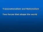 Transnationalism and Nationalism Two forces that shape the world - slide 1
