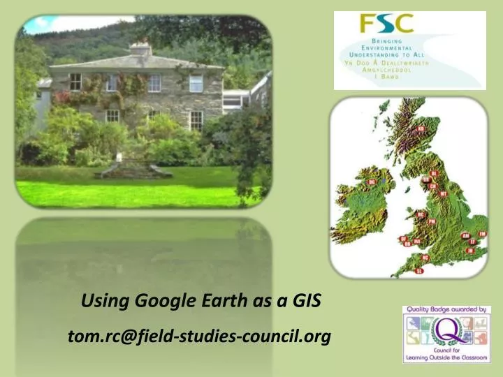 using google earth as a gis tom rc@field studies council org