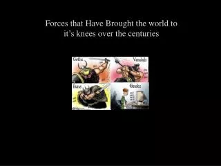 Forces that Have Brought the world to it’s knees over the centuries