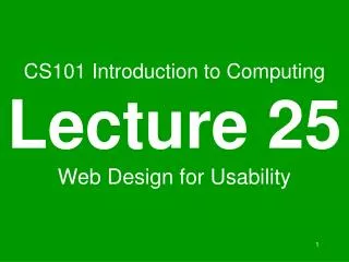 CS101 Introduction to Computing Lecture 25 Web Design for Usability