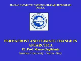 ITALIAN ANTARCTIC NATIONAL RESEARCH PROGRAM P.N.R.A. PERMAFROST AND CLIMATE CHANGE IN ANTARCTICA P.I. Prof. Mauro Gugli
