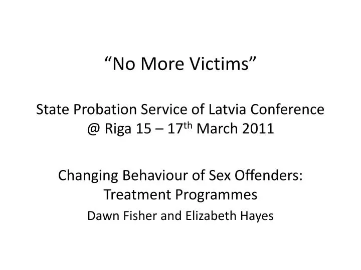 no more victims state probation service of latvia conference @ riga 15 17 th march 2011