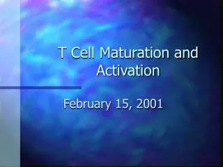 T Cell Maturation and Activation