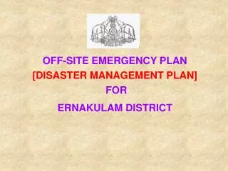 OFF-SITE EMERGENCY PLAN [DISASTER MANAGEMENT PLAN] FOR ERNAKULAM DISTRICT