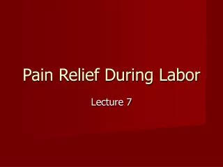 Pain Relief During Labor